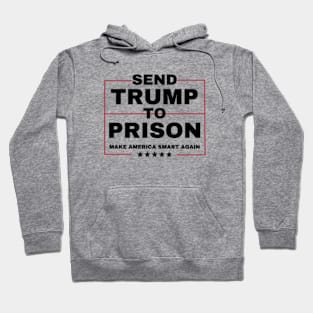 funny Joe Biden Harris 2024-anti trump  SEND TRUMP TO PRISON MAKE AMERICA SMART AGAIN Hoodie